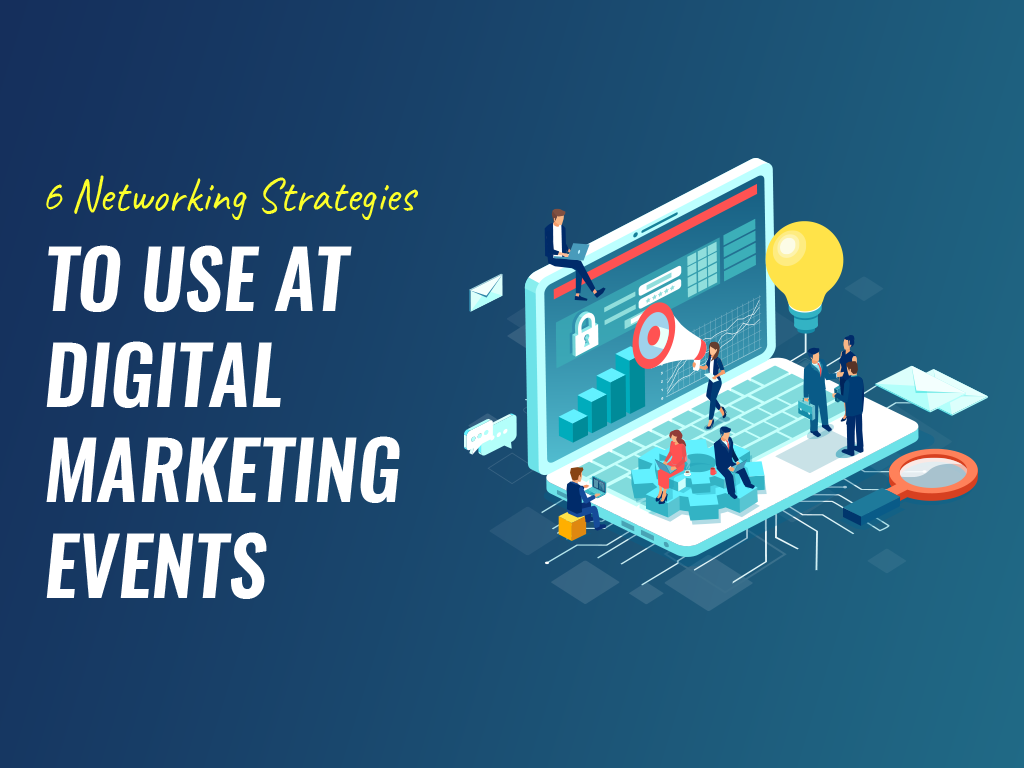 6 Networking Strategies To Use At Digital Marketing Events