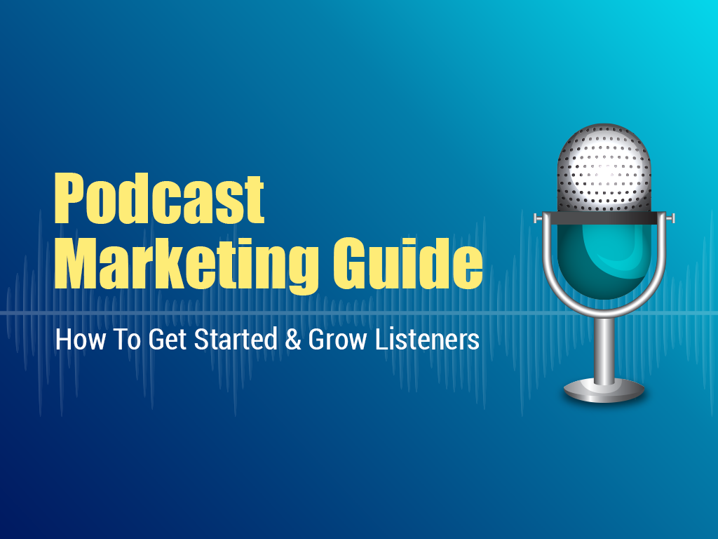 Podcast Marketing Guide 2024: How To Get Started & Grow Listeners