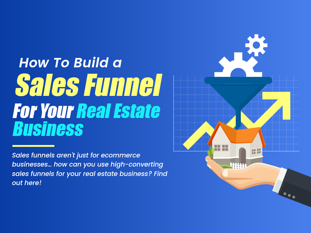 How To Build a Sales Funnel For Your Real Estate Business in 3 Steps