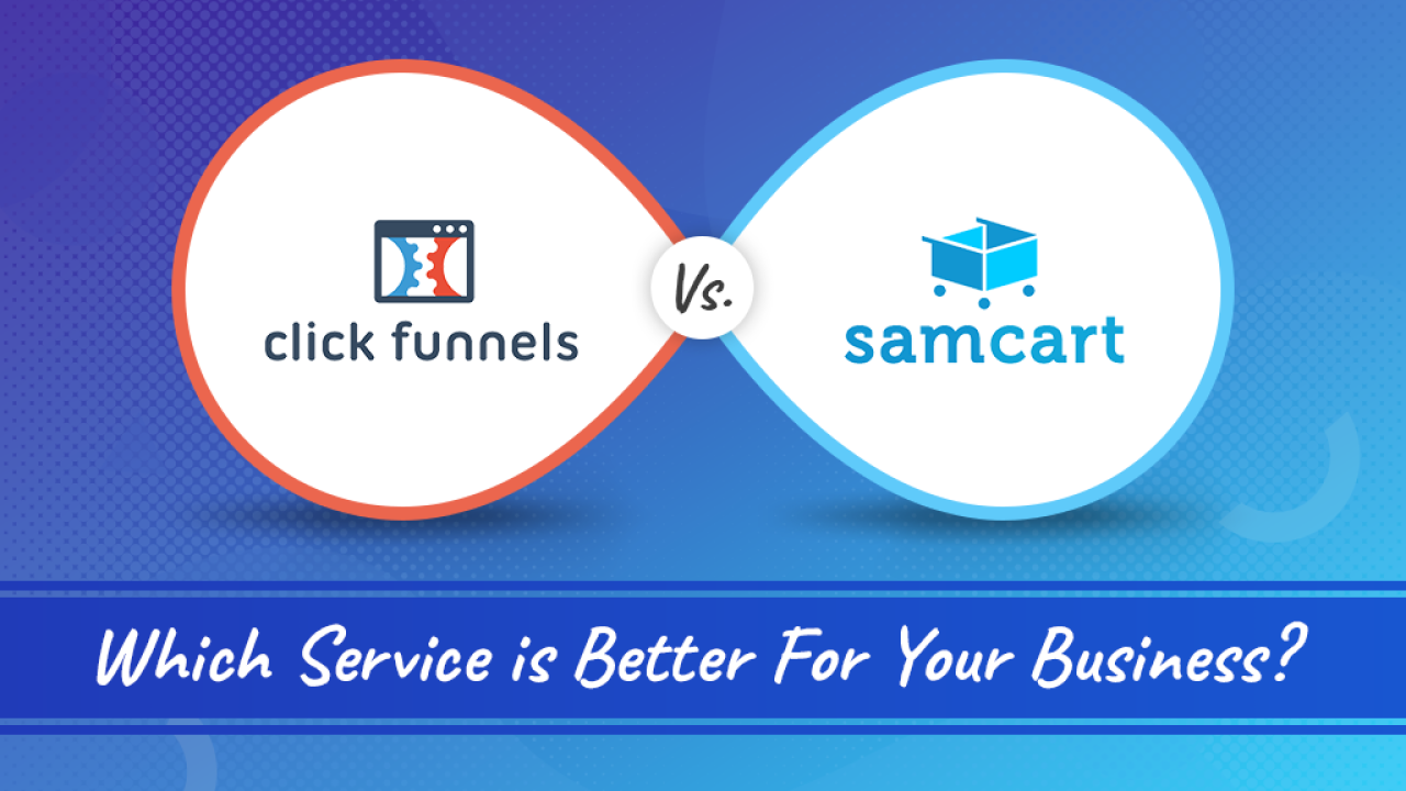 SamCart vs. Clickfunnels – Which is Better For Your Business?