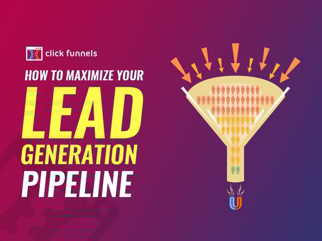 How To Maximize Your Lead Generation Pipeline