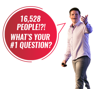 16,528 People!?! What’s Your #1 Question?
