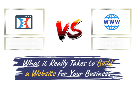 ClickFunnels Vs. Website: What It Really Takes To Build A Website For Your Business