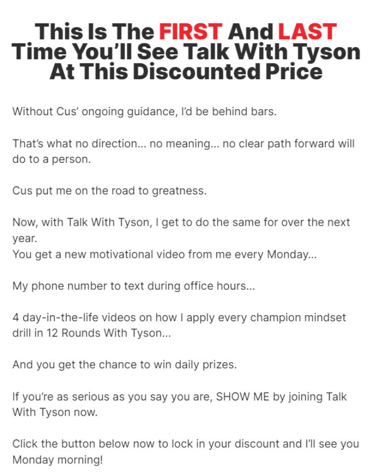 At the end, the page creates urgency by affirming that this is the “first and last time you’ll see Talk With Tyson at this discounted price.”