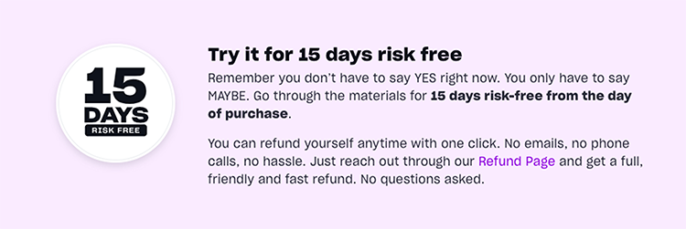 Here's an example of how Mindvalley shows its refund policy and mentions that you don't have to go through a gruesome process and can get your refund easily: 