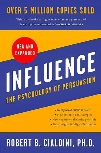 “Influence, New and Expanded: The Psychology of Persuasion” by Robert Cialdini