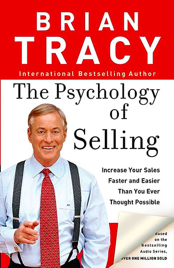 “The Psychology of Selling: Increase Your Sales Faster and Easier Than You Ever Thought Possible” by Brian Tracy