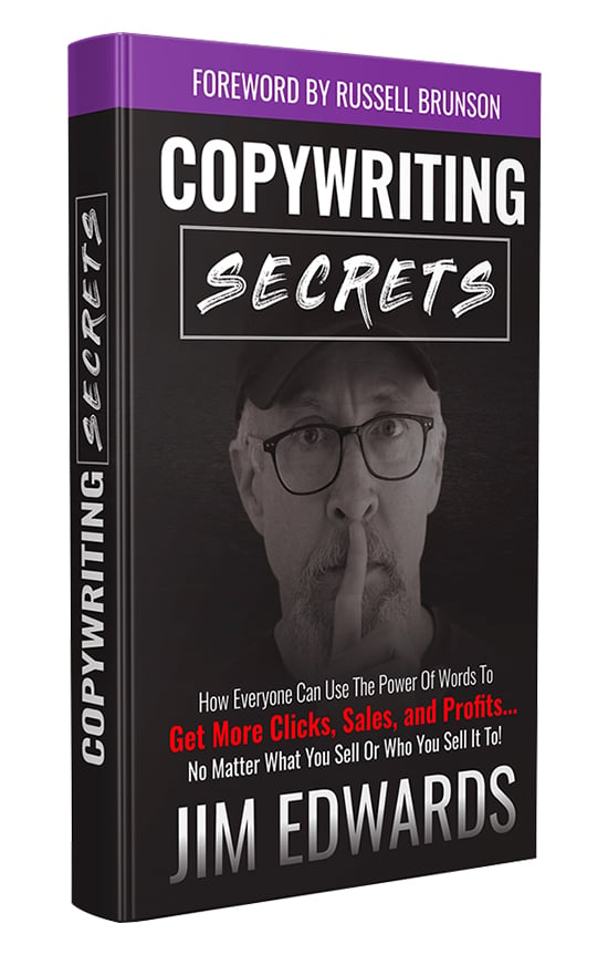 We highly recommend our friend Jim Edwards’ book “Copywriting Secrets”.  You can get it for FREE. All Jim asks is that you cover the shipping!