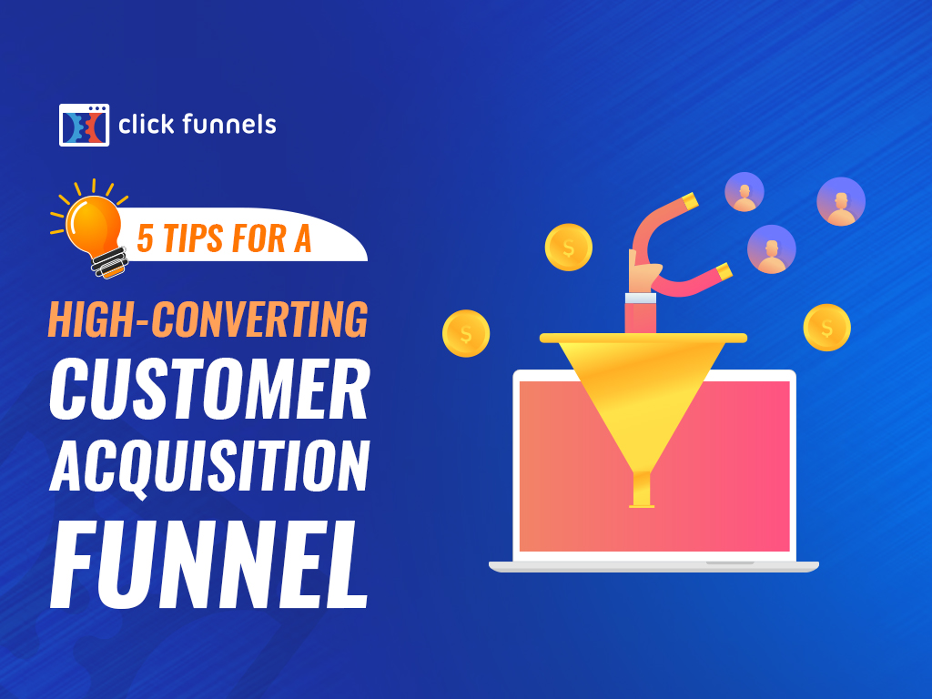 5 Tips For a High-Converting Customer Acquisition Funnel