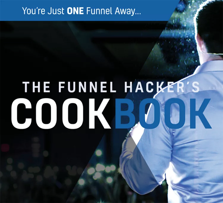 Check out “The Funnel Hacker’s Cookbook” where our co-founder Russell Brunson shares his top 22 funnels. Your just one funnel away, example. 