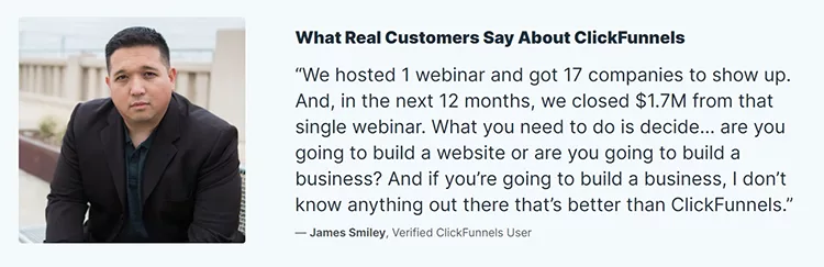 Man in a suit next to text saying "What Real Customers Say About ClickFunnels" with a customer testimonial from James Smiley about hosting webinars and closing sales using the service.