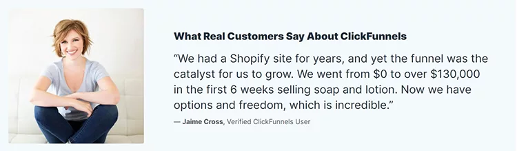 A testimonial image featuring Jaime Cross. She shares her success story of switching from a Shopify site to ClickFunnels, growing her business from $0 to over $130,000 in 6 weeks selling soap and lotion.