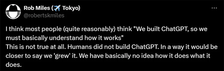 Screenshot of a tweet from @robertskmiles stating that humans did not build ChatGPT but rather "grew" it, and have little idea how it works.