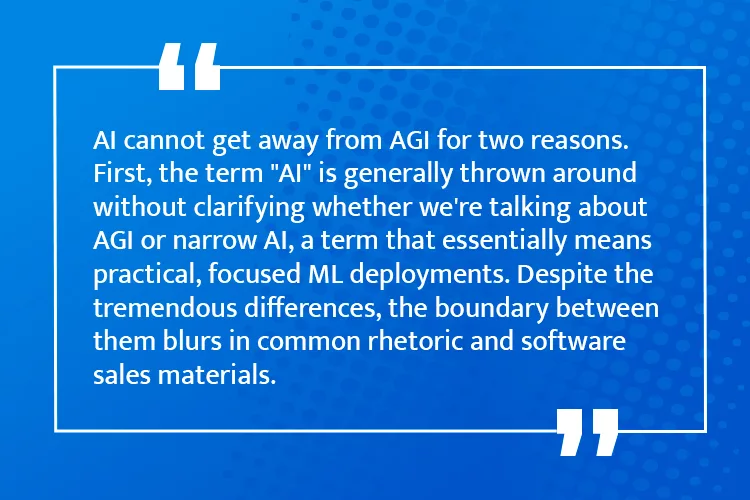 Text within a blue box stating, "AI cannot get away from AGI for two reasons. First, the term 'AI' is generally thrown around without clarifying whether we're talking about AGI or narrow AI...