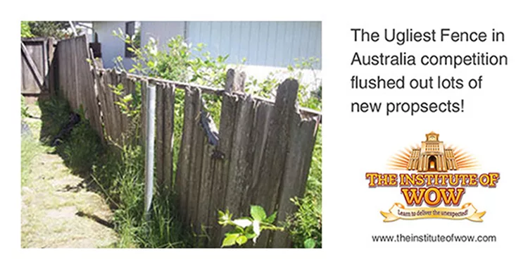 Old, uneven wooden fence surrounded by overgrown grass. Text reads: "The Ugliest Fence in Australia competition flushed out lots of new prospects!" with "The Institute of WOW" logo.