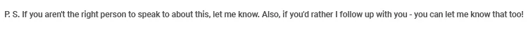 Text on a page reads: "P.S. If you aren't the right person to speak to about this, let me know. Also, if you'd rather I follow up with you - you can let me know that too!.